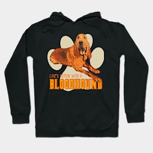 Life's Better with a Bloodhound! Especially for Bloodhound Dog Lovers! Hoodie